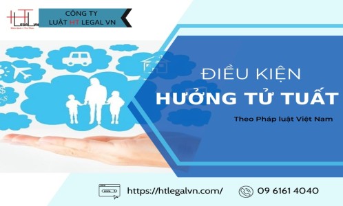 ĐIỀU KIỆN HƯỞNG TỬ TUẤT  THEO PHÁP LUẬT VIỆT NAM (CÔNG TY LUẬT TẠI QUẬN BÌNH THẠNH, QUẬN TÂN BÌNH)